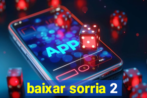 baixar sorria 2